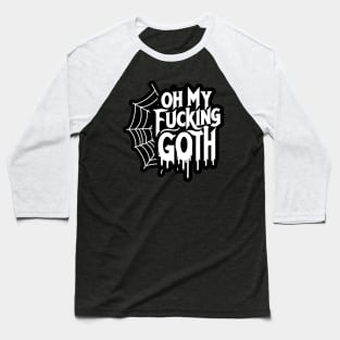 Oh My Fu**ing Goth - Edgy Gothic Slogan - Bold Statement Spiderweb Design Baseball T-Shirt